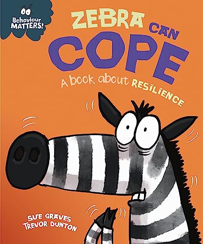 Zebra Can Cope: A Book About Resilience (Behaviour Matters!)