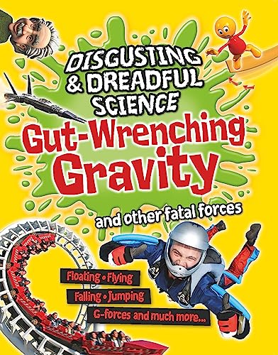 Gut-Wrenching Gravity and Other Fatal Forces (Disgusting & Dreadful Science)