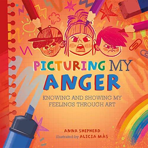 Picturing My Anger: Knowing and Showing My Feelings Through Art (All the Colours of Me)