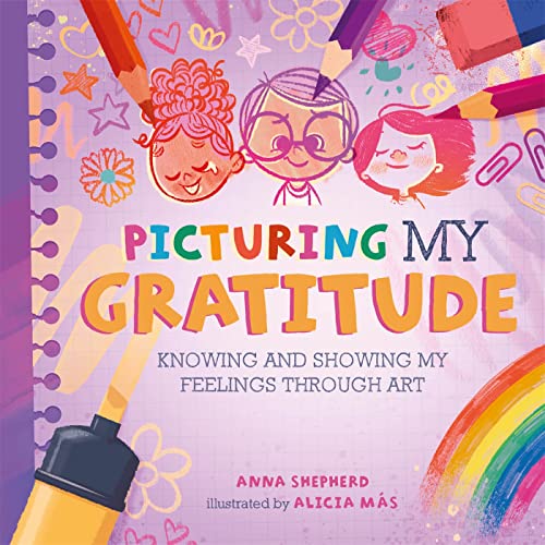 Picturing My Gratitude: Knowing and Showing My Feelings Through Art (All the Colours of Me)