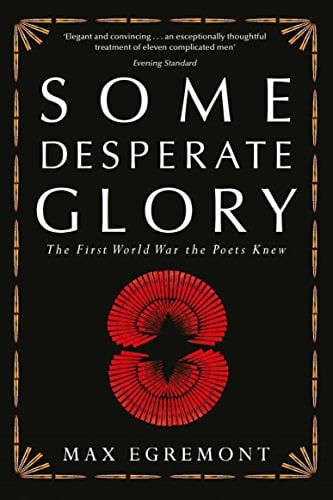 Some Desperate Glory : la Première Guerre mondiale telle que les poètes la vécurent