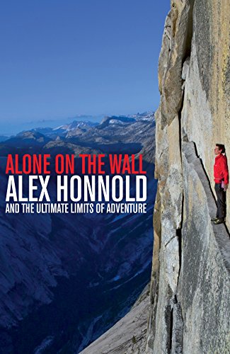 Alone on the Wall: Alex Honnold and the Ultimate Limits of Adventure
