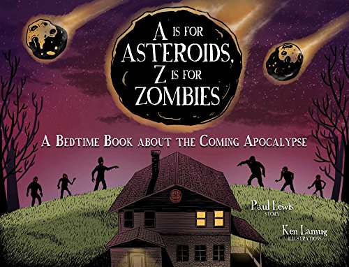 A Is for Asteroids, Z Is for Zombies: A Bedtime Book About the Coming Apocalypse