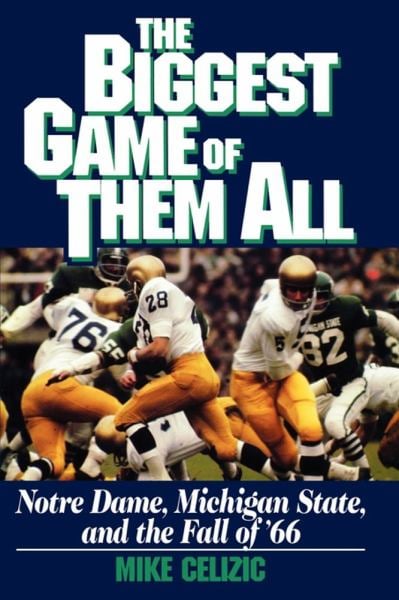 Biggest Game of Them All: Notre Dame, Michigan State, and the Fall of '66
