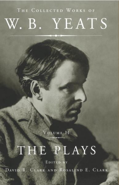 Collected Works of W. B. Yeats Vol 2 : les pièces de théâtre