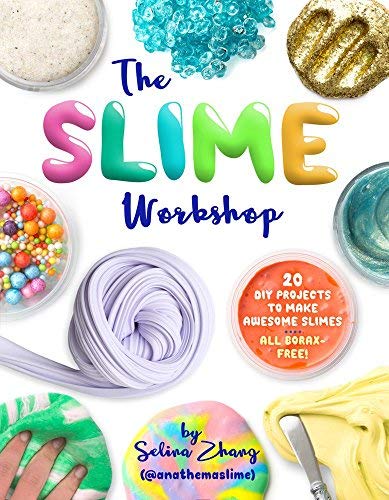 The Slime Workshop: 20 DIY Projects to Make Awesome Slimes - All Borax Free!