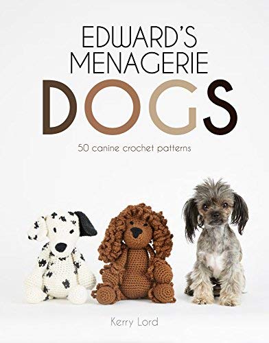 Edward's Menagerie : Chiens : 50 modèles de crochet canins