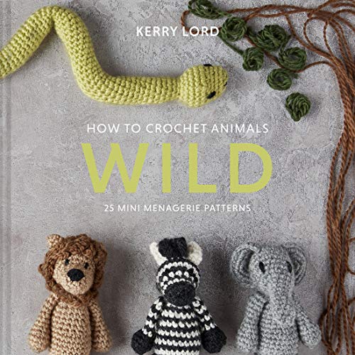Wild: How to Crochet Animals - 25 Mini Menagerie Patterns (Edward's Menagerie, Bk. 6)