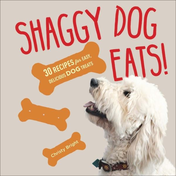 Shaggy Dog Eats!: 30 Recipes for Easy, Delicious Dog Treats