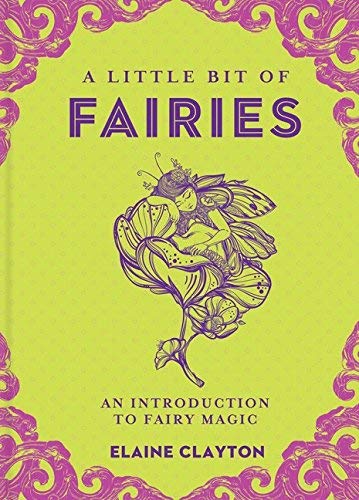 A Little Bit of Fairies: An Introduction to Fairy Magic (Little Bit Series)