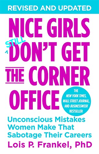 Nice Girls Still Don't Get Corner the Office: Unconscious Mistakes Women Make That Sabotage Their Careers