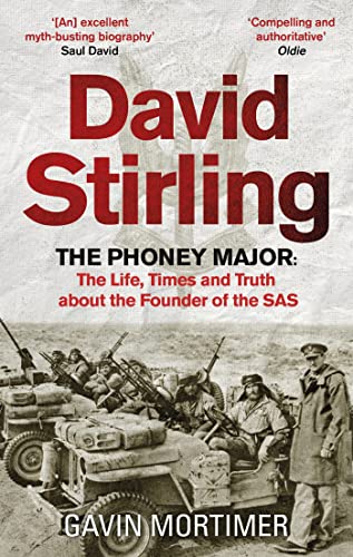 David Stirling: The Phony Major: The Life, Times and Truth About the Founder of the SAS