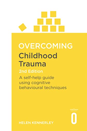 Childhood Trauma: A Self-Help Guide Using Cognitive Behavioural Techniques (Overcoming, 2nd Edition)