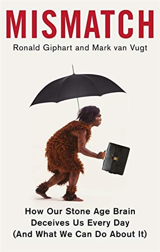 Mismatch: How Our Stone Age Brain Deceives Us Every Day (And What We Can Do About It)
