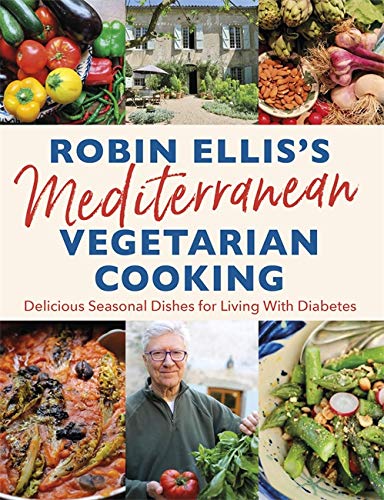 Robin Ellis's Mediterranean Vegetarian Cooking: Delicious Seasonal Dishes for Living Well With Diabetes