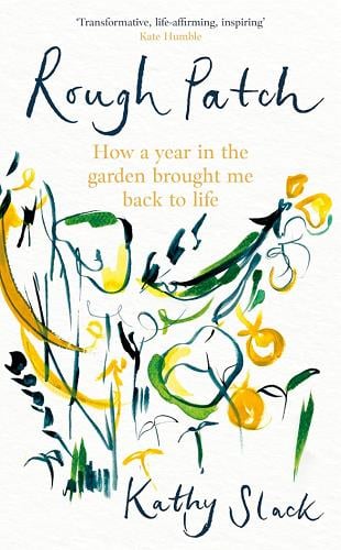 Rough Patch: How a Year in the Garden Brought Me Back to Life