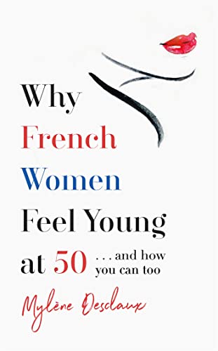 Why French Women Feel Young at 50... and How You Can Too