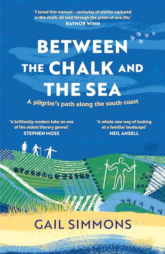 Between the Chalk and the Sea: A Pilgrim's Path Along the South Coast