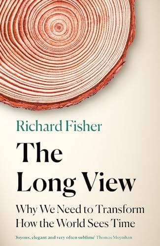 The Long View: Why We Need to Transform How the World Sees Time