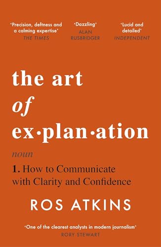 The Art of Explanation: How to Communicate With Clarity and Confidence