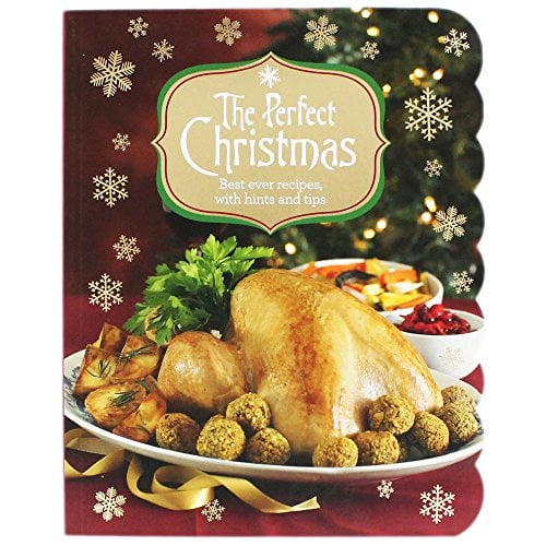 The Perfect Christmas: Best Ever Recipes, With Hints and Tips