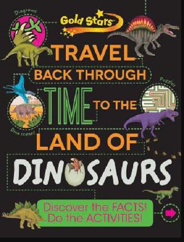Travel Back Through Time to the Land of Dinosaurs: Discover the Facts! Do the Activities! (Gold Stars Factivity)
