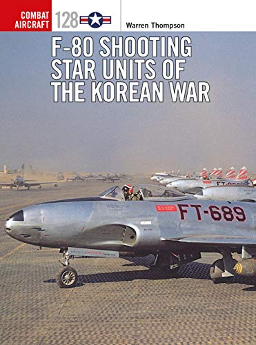 F-80 Shooting Star Units of the Korean War (Combat Aircraft, No. 128)