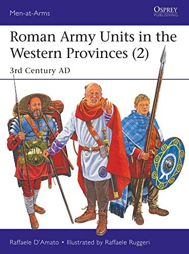Roman Army Units in the Western Provinces (2): 3rd Century AD (Men-at-Arms, No. 527)