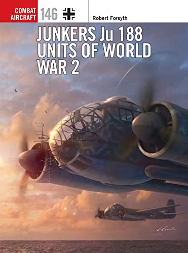 Junkers Ju 188: Units of World War 2 (Combat Aircraft, No. 146)