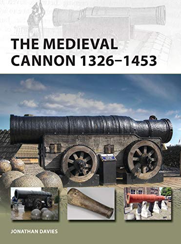 The Medieval Cannon 1326-1494 (New Vanguard, No. 273)
