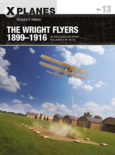 The Wright Flyers 1899-1916: The Kites, Gliders, and Aircraft that Launched the "Air Age" (X-Planes, Bk.13)
