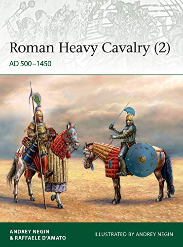 Roman Heavy Cavalry (2): AD 500–1450 (Elite, No. 235)