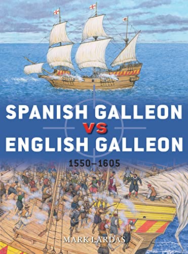 Spanish Galleon vs English Galleon: 1550–1605 (Duel, No. 106)