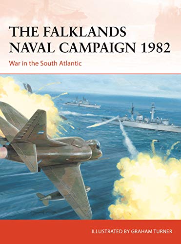 The Falklands Naval Campaign 1982: War in the South Atlantic (Campaign, No. 361)