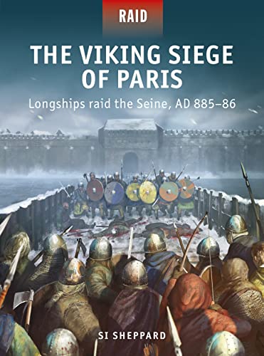 The Viking Siege of Paris: Longships raid the Seine, AD 885-86 (Raid, No. 56)