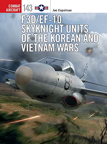 F3D/EF-10 Skyknight Units of the Korean and Vietnam Wars (Combat Aircraft, No. 143)