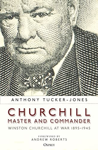 Churchill, Master and Commander: Winston Churchill at War 1895–1945