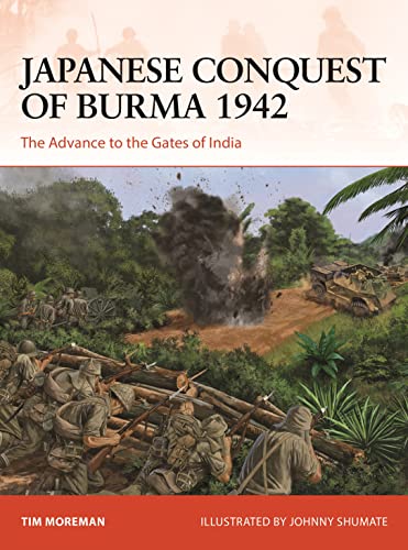 Japanese Conquest of Burma 1942: The Advance to the Gates of India (Campaign, No. 384)