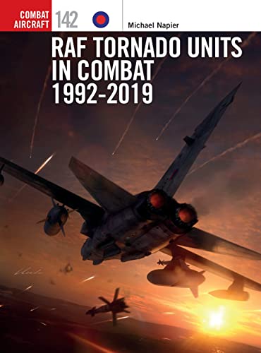 RAF Tornado Units in Combat 1992-2019 (Combat Aircraft, No. 142)