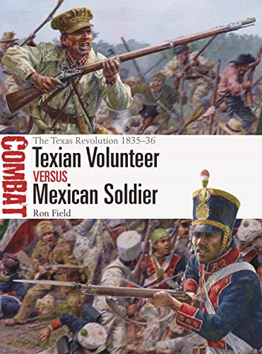 Texian Volunteer vs Mexican Soldier: The Texas Revolution 1835–36 (Combat, No. 74)