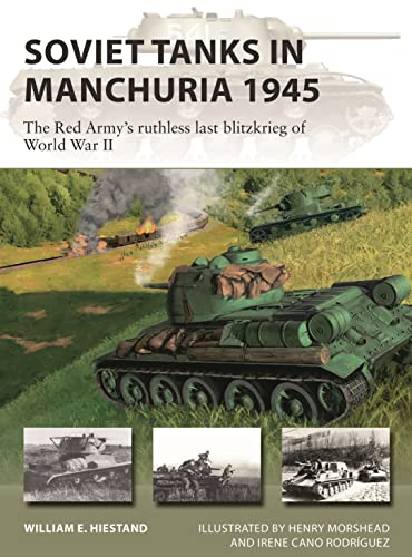 Soviet Tanks in Manchuria 1945: The Red Army's ruthless last Blitzkrieg of World War II (New Vanguard, No. 316)