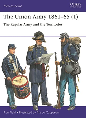 The Union Army 1861–65 (1): The Regular Army and the Territories (Men-at-Arms, No. 553)