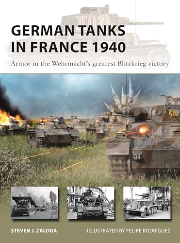 German Tanks in France 1940: Armor in the Wehrmacht's Greatest Blitzkrieg Victory (New Vanguard, No. 327)