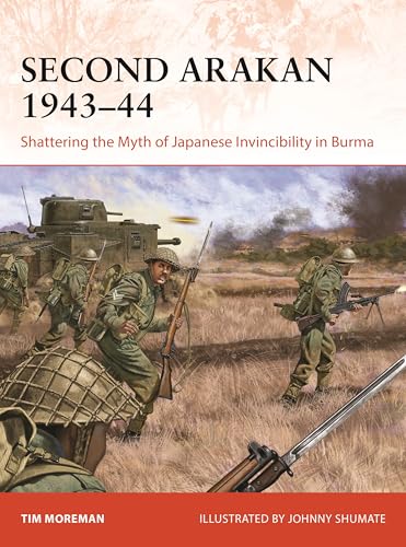 Second Arakan 1943–44: Shattering the Myth of Japanese Invincibility in Burma (Campaign, No. 407)