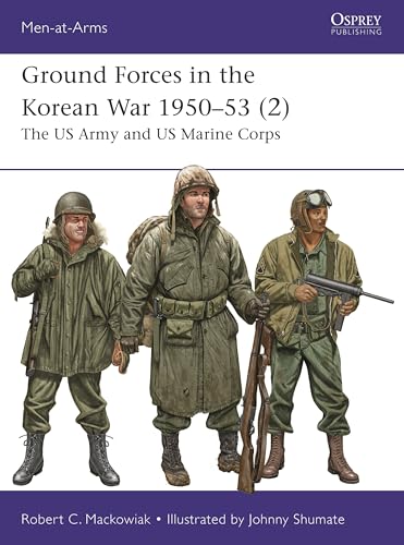 Ground Forces in the Korean War 1950–53 (2): The US Army and US Marine Corps (Men-At-Arms, No. 561)