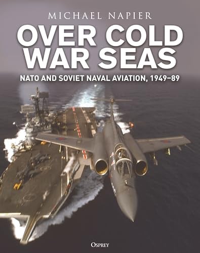 Over Cold War Seas: NATO and Soviet Naval Aviation, 1949–89