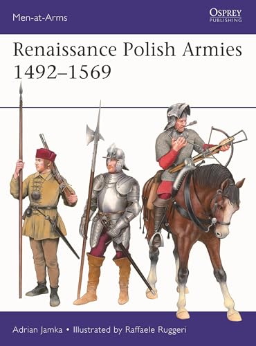 Renaissance Polish Armies 1492–1569 (Men-at-Arms, No. 568)