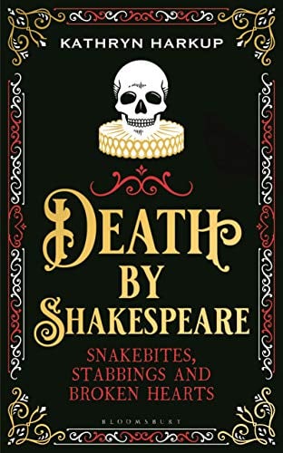 Death By Shakespeare: Snakebites, Stabbings and Broken Hearts