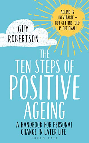 The Ten Steps of Positive Ageing: A Handbook For Personal Change In Later Life