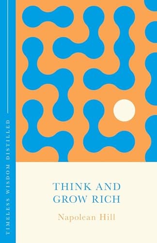 Think and Grow Rich: Timeless Wisdom Distilled